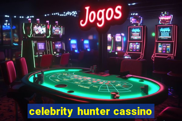 celebrity hunter cassino